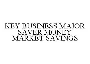  KEY BUSINESS MAJOR SAVER MONEY MARKET SAVINGS