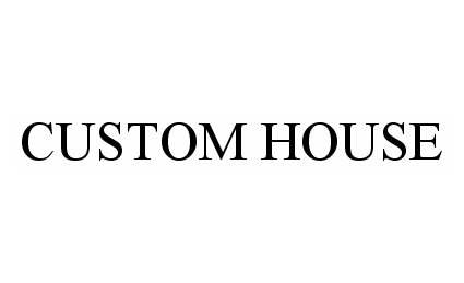 Trademark Logo CUSTOM HOUSE