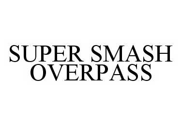  SUPER SMASH OVERPASS