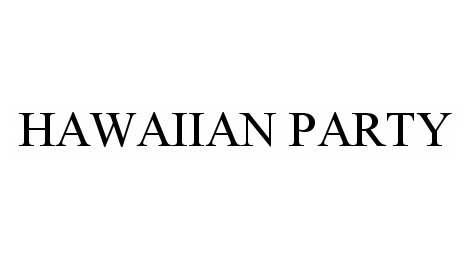 Trademark Logo HAWAIIAN PARTY