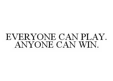  EVERYONE CAN PLAY. ANYONE CAN WIN.