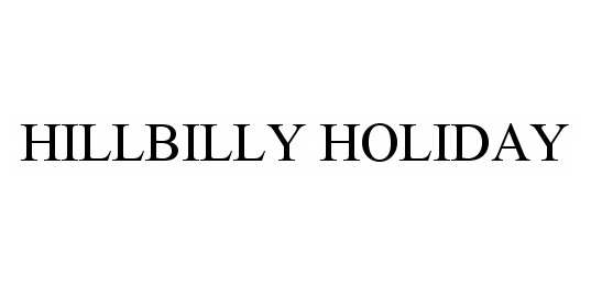 Trademark Logo HILLBILLY HOLIDAY