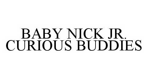  BABY NICK JR. CURIOUS BUDDIES