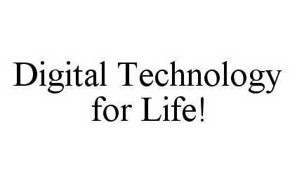  DIGITAL TECHNOLOGY FOR LIFE!