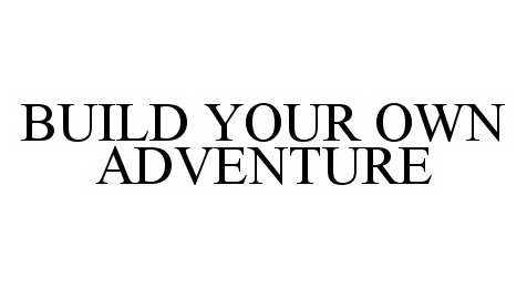  BUILD YOUR OWN ADVENTURE