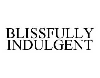Trademark Logo BLISSFULLY INDULGENT