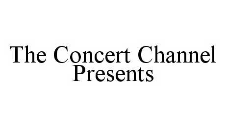  THE CONCERT CHANNEL PRESENTS