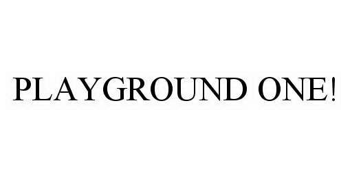 Trademark Logo PLAYGROUND ONE!