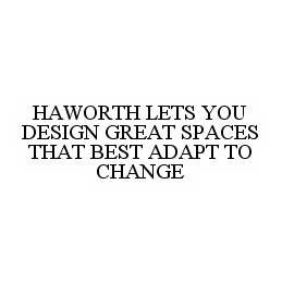 Trademark Logo HAWORTH LETS YOU DESIGN GREAT SPACES THAT BEST ADAPT TO CHANGE