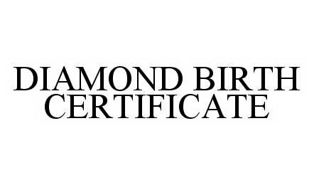 Trademark Logo DIAMOND BIRTH CERTIFICATE