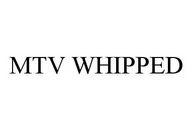  MTV WHIPPED