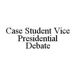 Trademark Logo CASE STUDENT VICE PRESIDENTIAL DEBATE