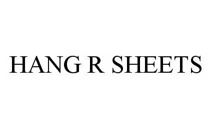 Trademark Logo HANG R SHEETS