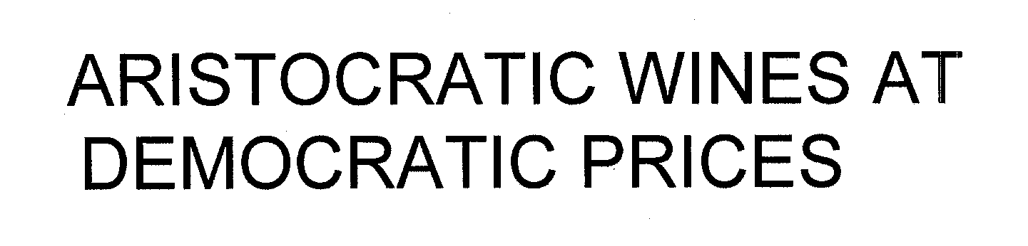  ARISTOCRATIC WINES AT DEMOCRATIC PRICES