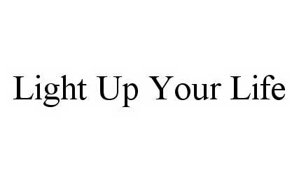  LIGHT UP YOUR LIFE