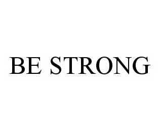 BE STRONG