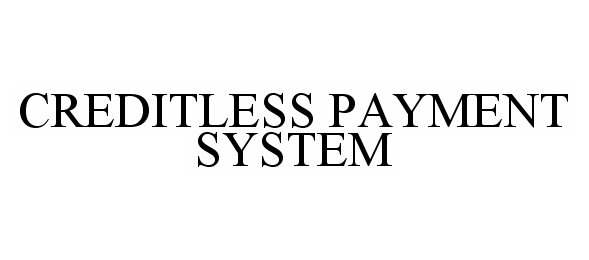 Trademark Logo CREDITLESS PAYMENT SYSTEM