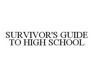  SURVIVOR'S GUIDE TO HIGH SCHOOL