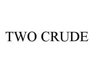  TWO CRUDE