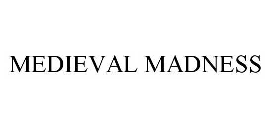 Trademark Logo MEDIEVAL MADNESS