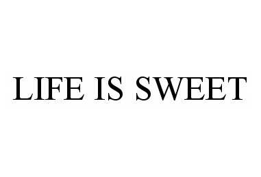  LIFE IS SWEET