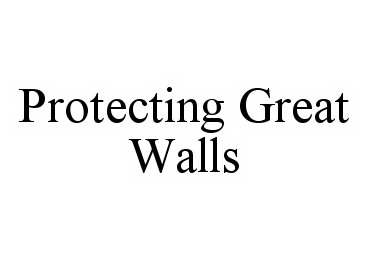 Trademark Logo PROTECTING GREAT WALLS
