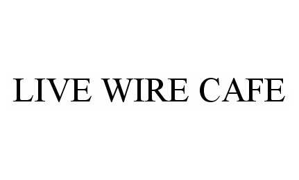  LIVE WIRE CAFE