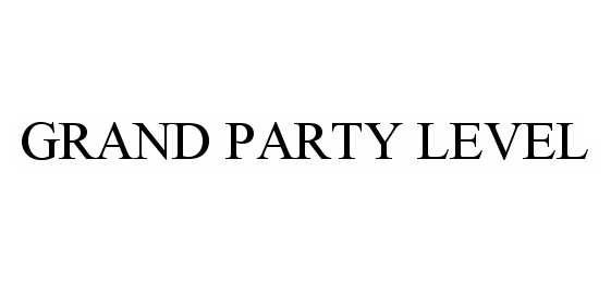 Trademark Logo GRAND PARTY LEVEL