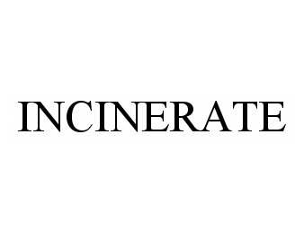  INCINERATE