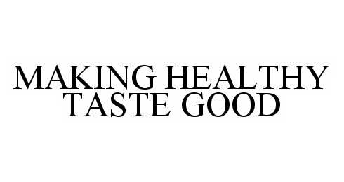 MAKING HEALTHY TASTE GOOD