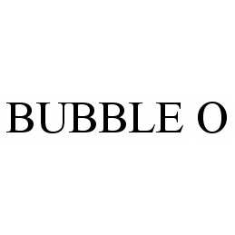 Trademark Logo BUBBLE O