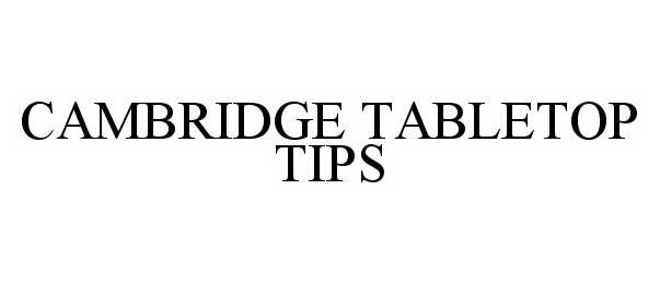  CAMBRIDGE TABLETOP TIPS