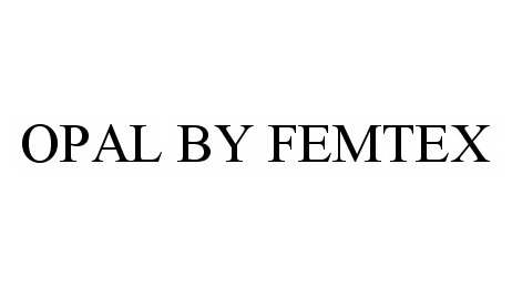 Trademark Logo OPAL BY FEMTEX