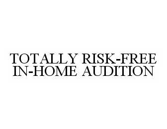 TOTALLY RISK-FREE IN-HOME AUDITION