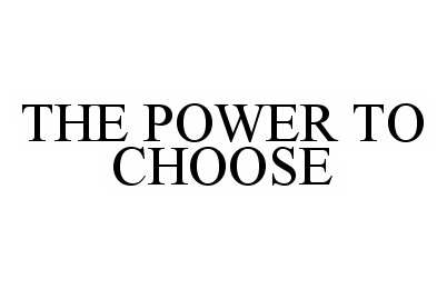  THE POWER TO CHOOSE