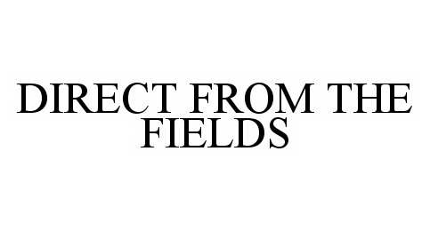 Trademark Logo DIRECT FROM THE FIELDS