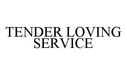 Trademark Logo TENDER LOVING SERVICE