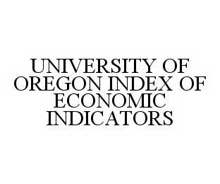 Trademark Logo UNIVERSITY OF OREGON INDEX OF ECONOMIC INDICATORS