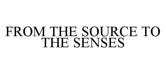 Trademark Logo FROM THE SOURCE TO THE SENSES