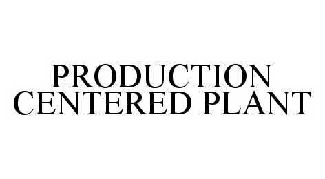  PRODUCTION CENTERED PLANT