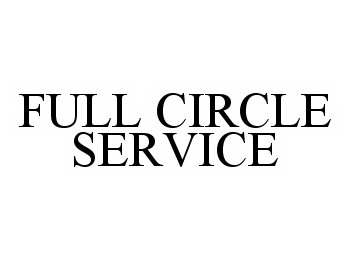 Trademark Logo FULL CIRCLE SERVICE