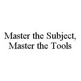 Trademark Logo MASTER THE SUBJECT, MASTER THE TOOLS