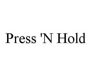 Trademark Logo PRESS 'N HOLD
