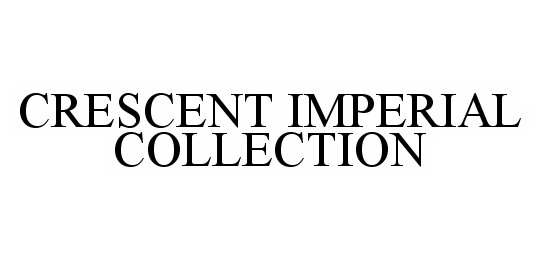 Trademark Logo CRESCENT IMPERIAL COLLECTION