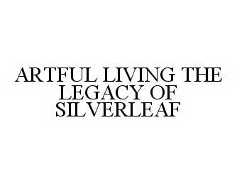  ARTFUL LIVING THE LEGACY OF SILVERLEAF