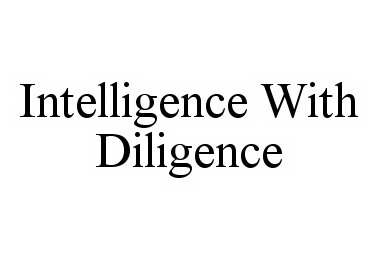Trademark Logo INTELLIGENCE WITH DILIGENCE