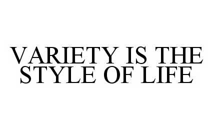 VARIETY IS THE STYLE OF LIFE
