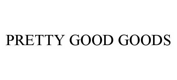 Trademark Logo PRETTY GOOD GOODS