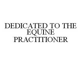 DEDICATED TO THE EQUINE PRACTITIONER
