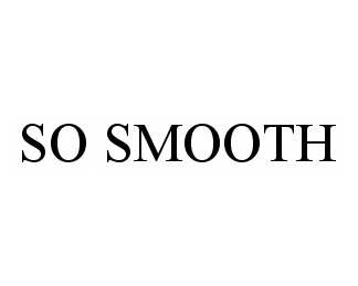 Trademark Logo SO SMOOTH